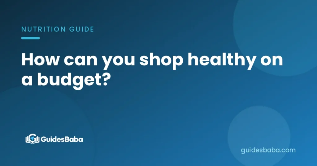 How can you shop healthy on a budget?