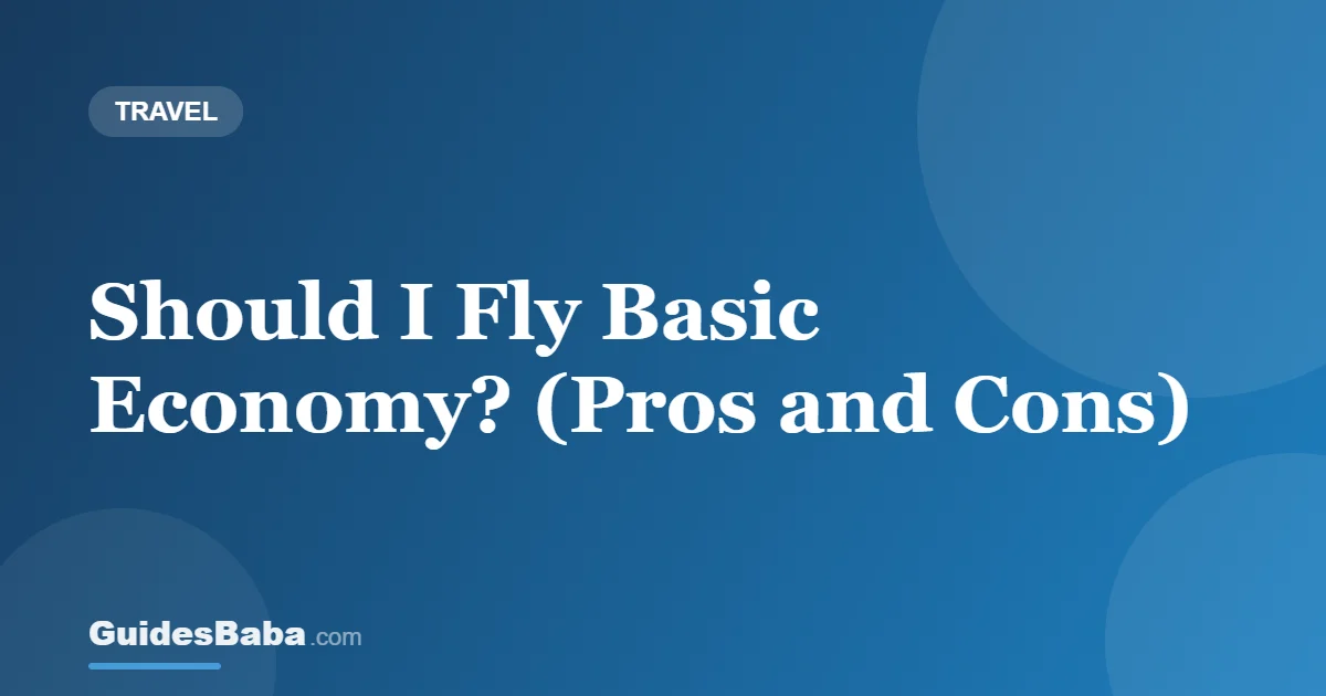 Should I Fly Basic Economy? (Pros and Cons) — GuidesBaba