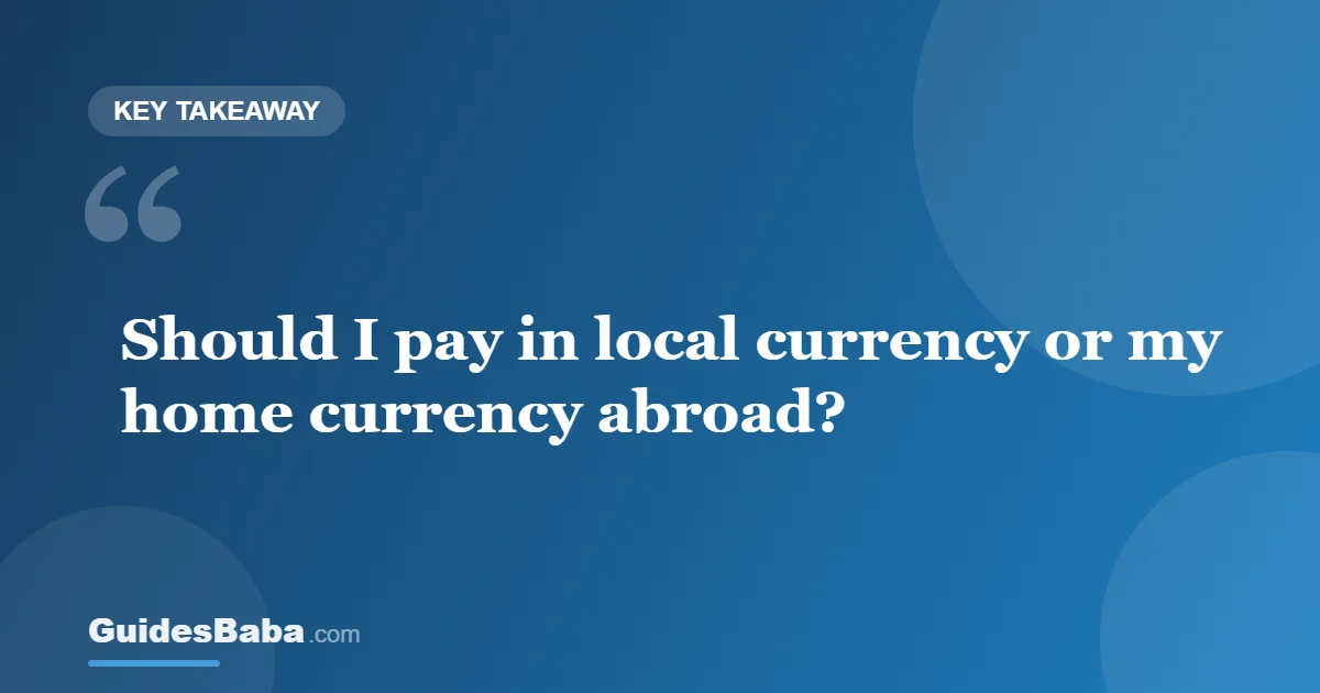 Should I Pay in Local Currency or My Home Currency Abroad? — GuidesBaba