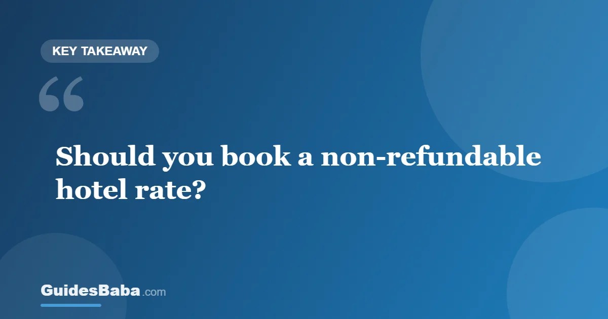 Should You Book a Non-Refundable Hotel Rate? — GuidesBaba
