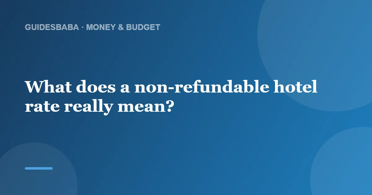 Should You Book a Non-Refundable Hotel Rate? — GuidesBaba