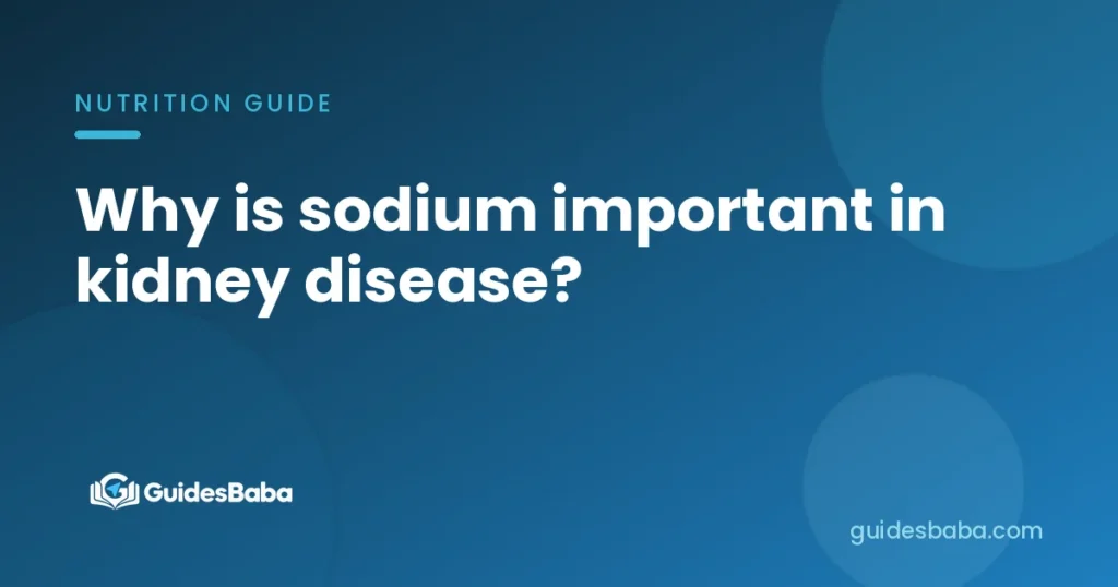Why is sodium important in kidney disease?