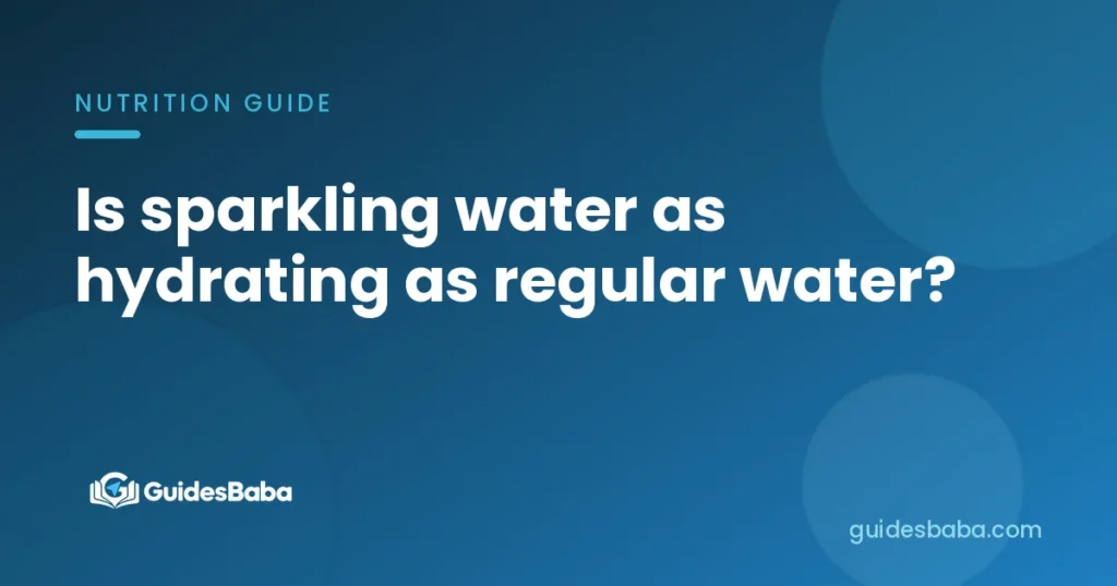 Is sparkling water as hydrating as regular water?