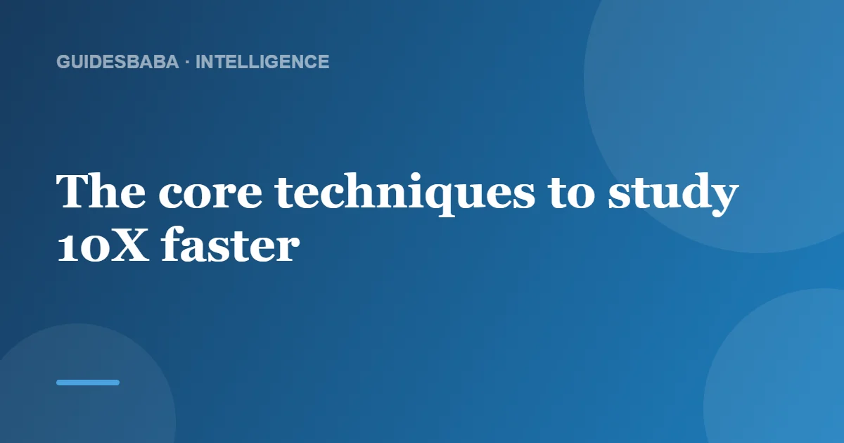 How to Study 10X Faster: The Smart Way to Learn — GuidesBaba