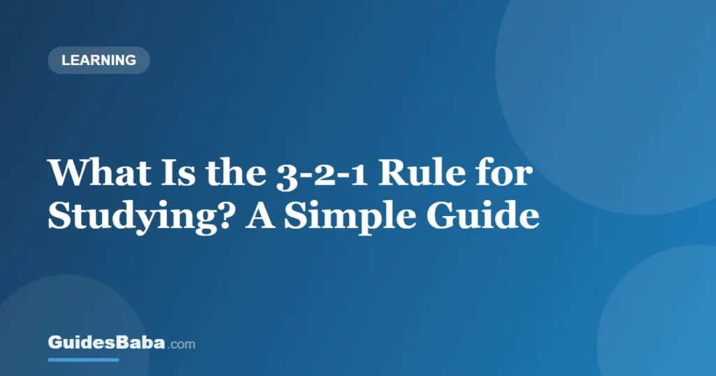 What Is the 3-2-1 Rule for Studying? A Simple Guide — GuidesBaba