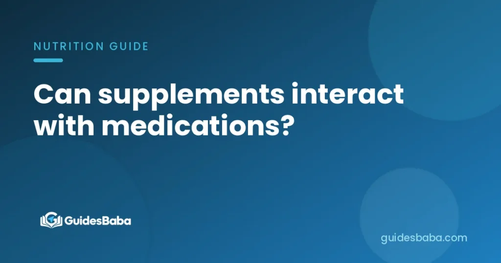 Can supplements interact with medications?