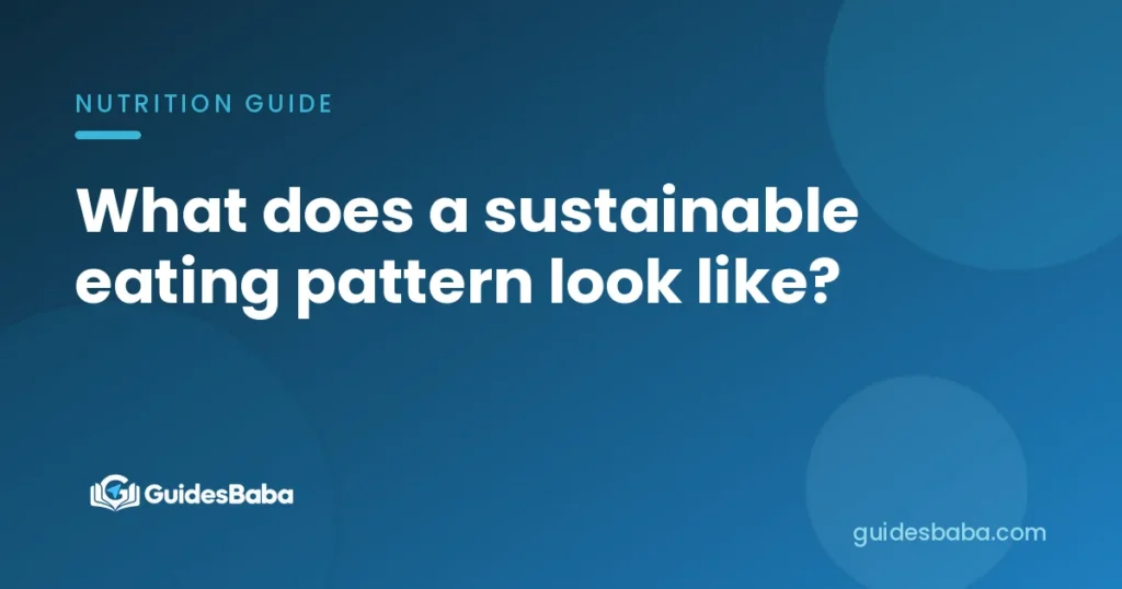 What does a sustainable eating pattern look like?