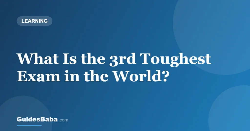 What Is the 3rd Toughest Exam in the World? — GuidesBaba