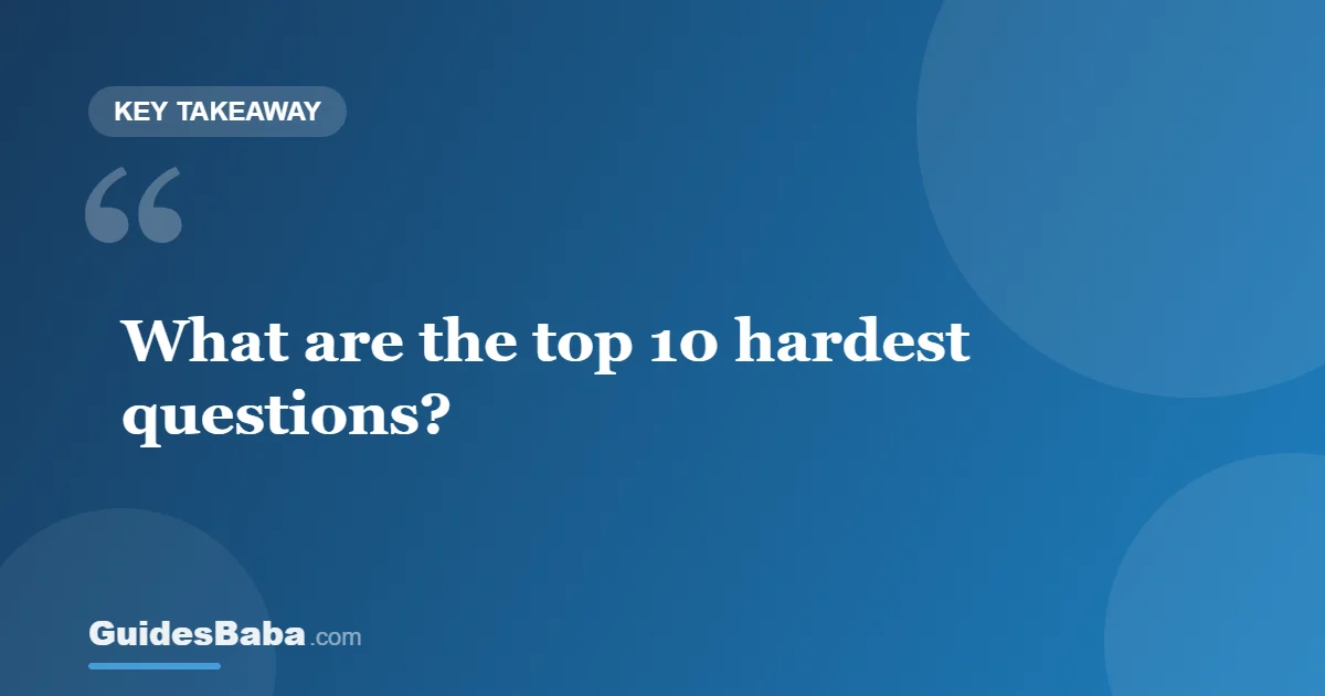 What Are the Top 10 Hardest Questions? — GuidesBaba