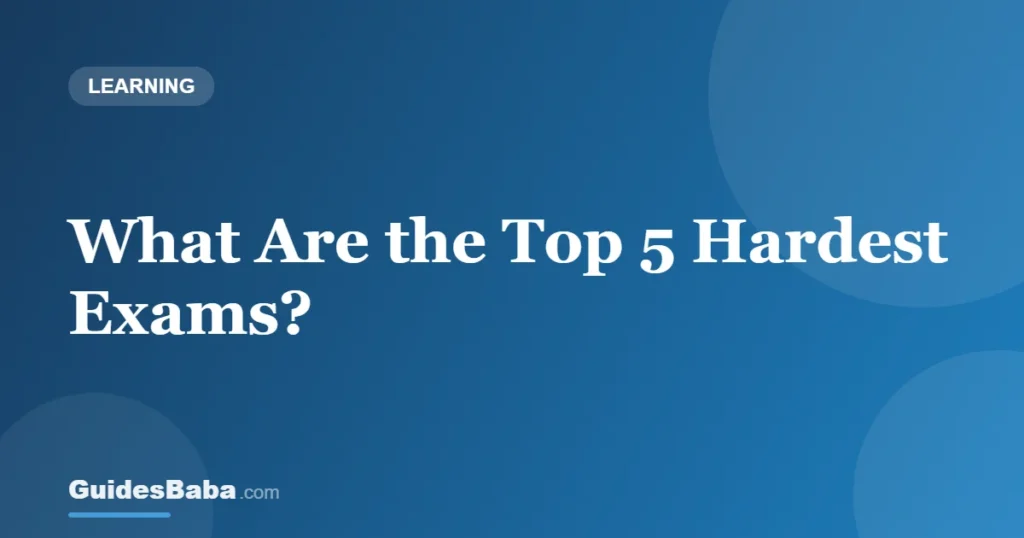 What Are the Top 5 Hardest Exams? — GuidesBaba