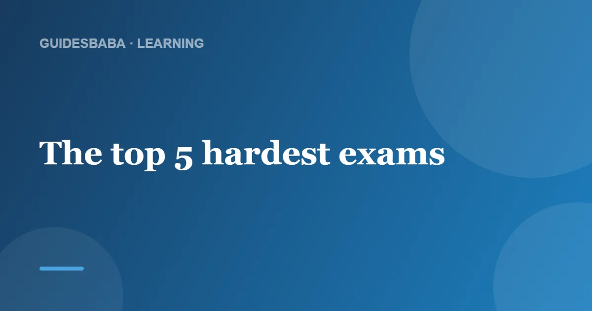 What Are the Top 5 Hardest Exams? — GuidesBaba