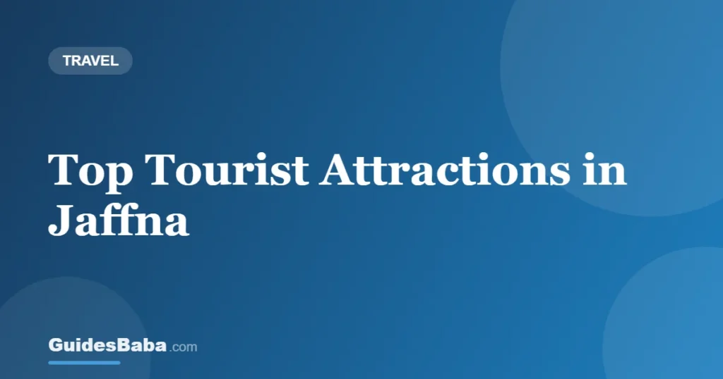 Top Tourist Attractions in Jaffna — GuidesBaba