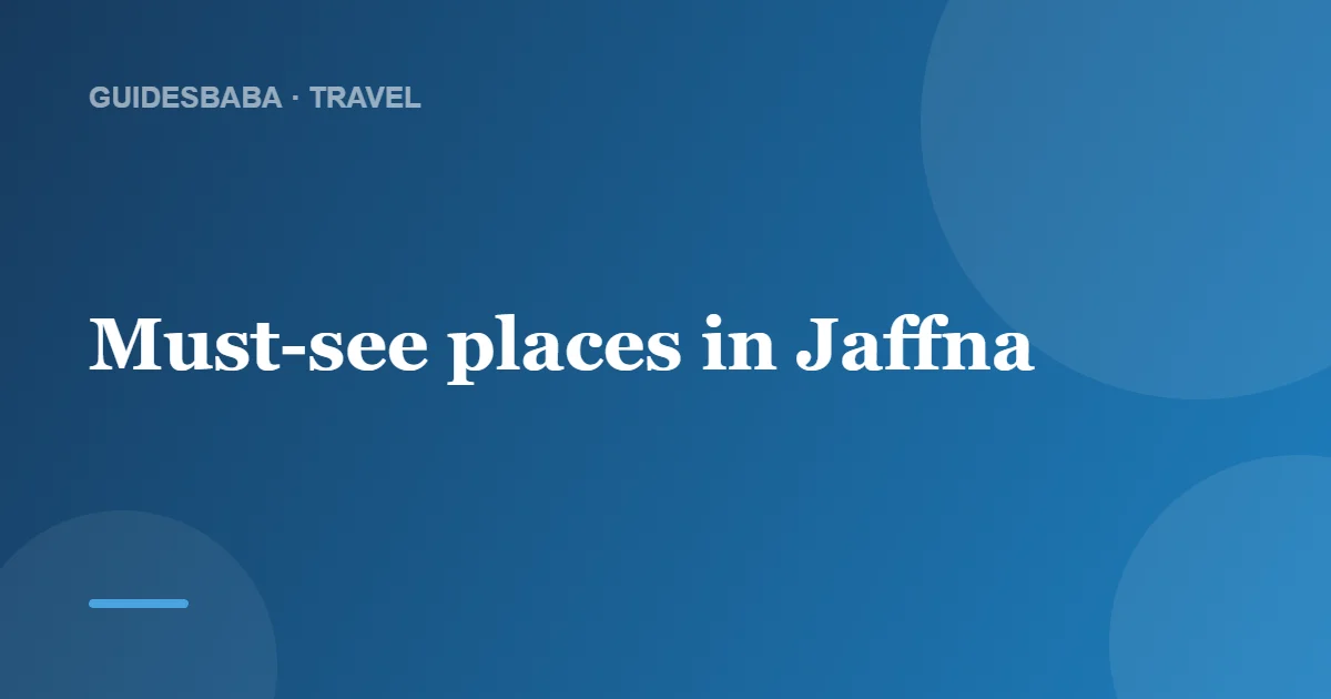 Top Tourist Attractions in Jaffna — GuidesBaba