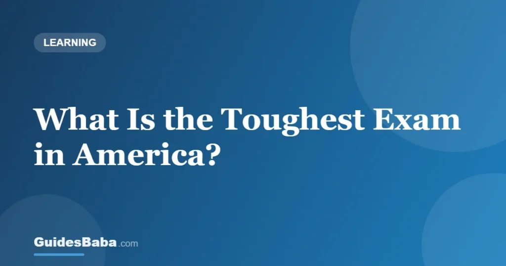 What Is the Toughest Exam in America? — GuidesBaba