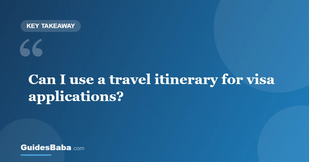 Can I Use a Travel Itinerary for Visa Applications? — GuidesBaba