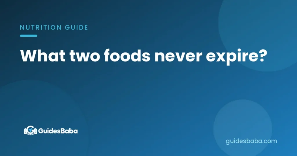 What two foods never expire?