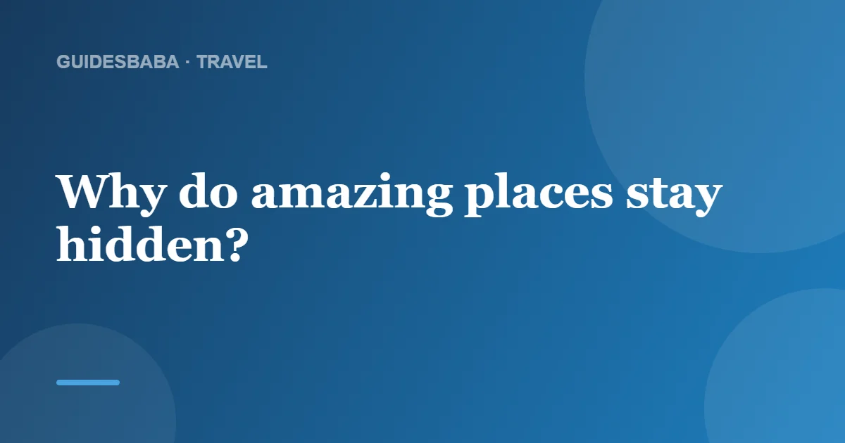 What are some of the best travel locations that most people have not heard of? — GuidesBaba