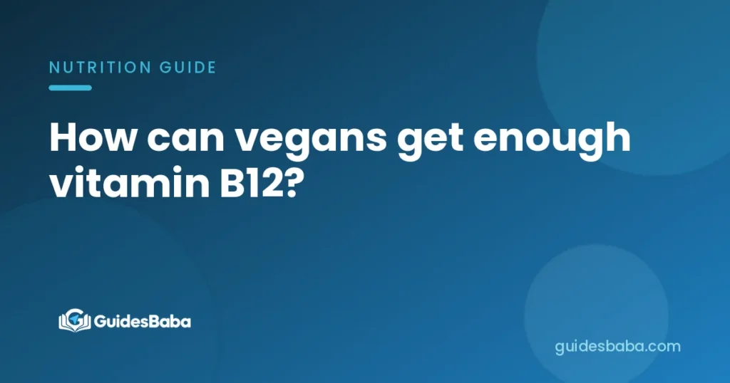 How can vegans get enough vitamin B12?