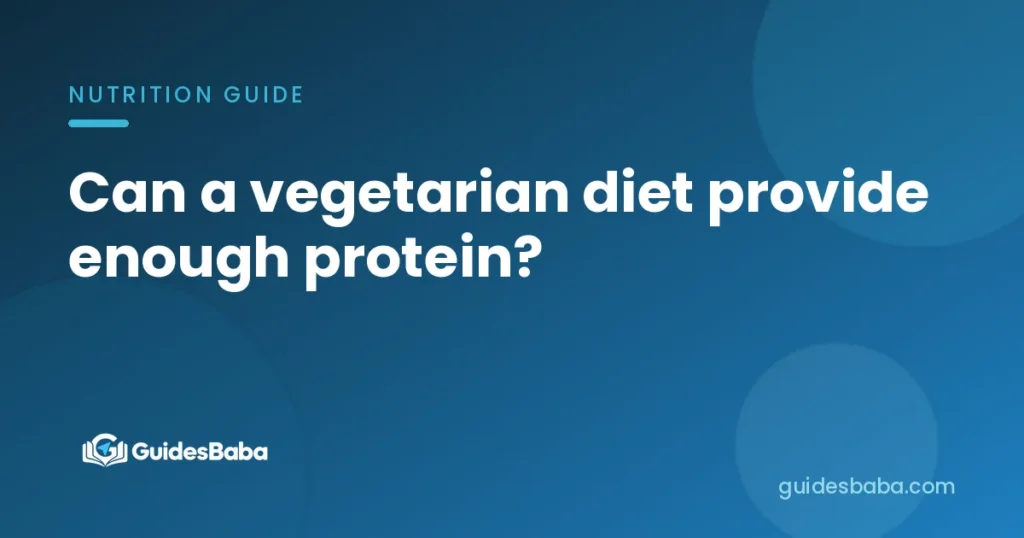 Can a vegetarian diet provide enough protein?