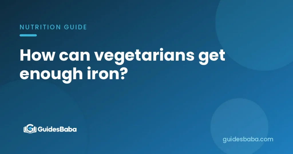 How can vegetarians get enough iron?