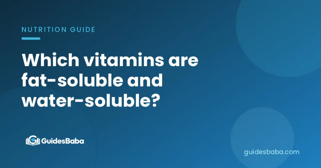 Which vitamins are fat-soluble and water-soluble?