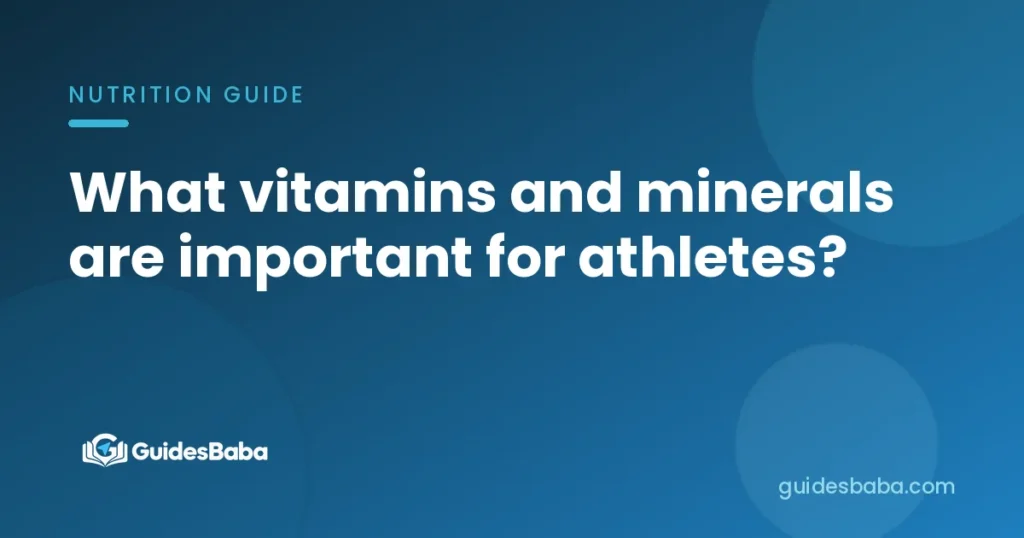 What vitamins and minerals are important for athletes?