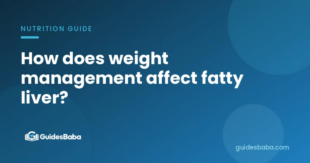 How does weight management affect fatty liver?