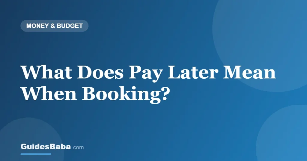What Does Pay Later Mean When Booking? — GuidesBaba