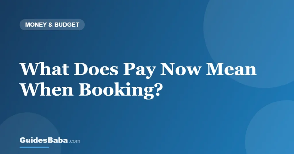 What Does Pay Now Mean When Booking? — GuidesBaba