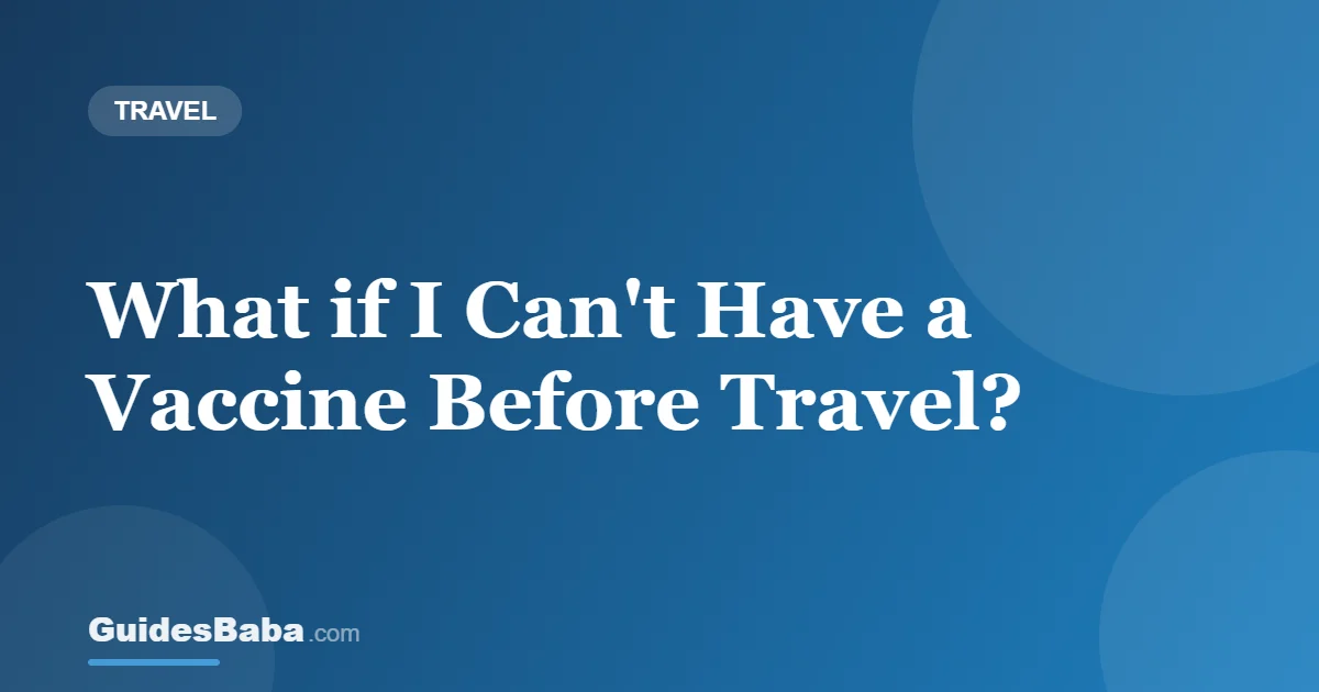 What if I Can't Have a Vaccine Before Travel? — GuidesBaba