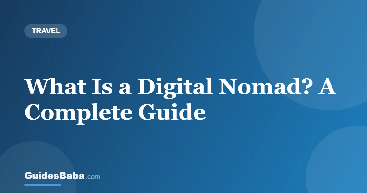 What Is a Digital Nomad? A Complete Guide — GuidesBaba