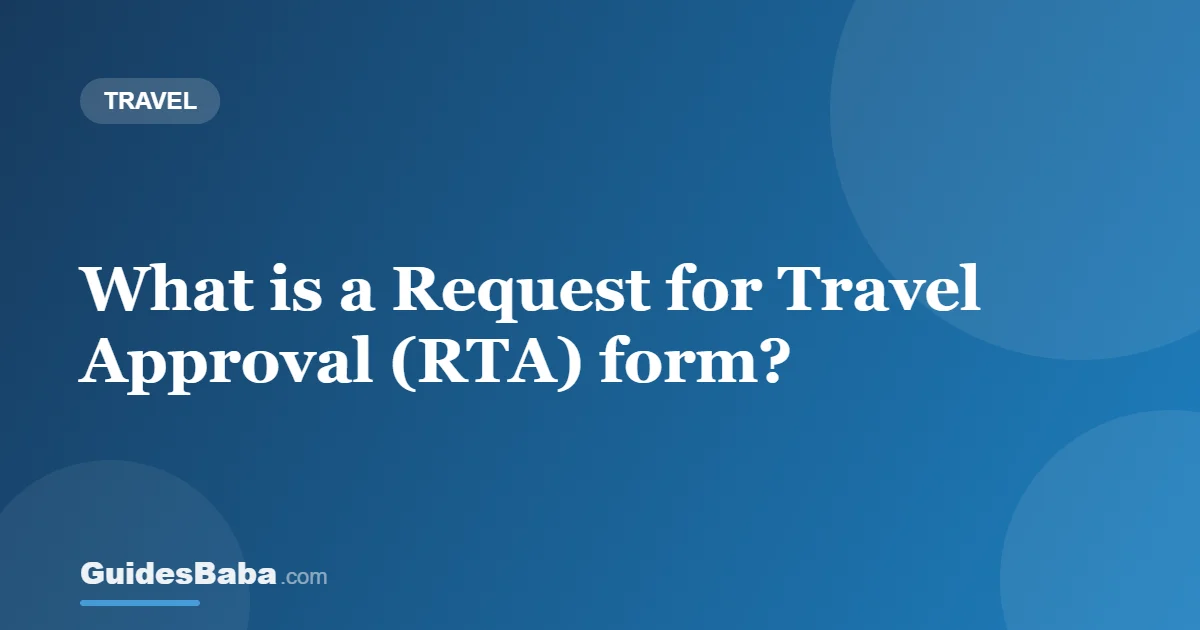 What is a Request for Travel Approval (RTA) form? — GuidesBaba