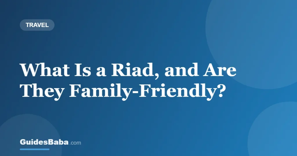 What Is a Riad, and Are They Family-Friendly? — GuidesBaba