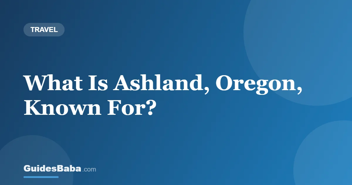 What Is Ashland, Oregon, Known For? — GuidesBaba