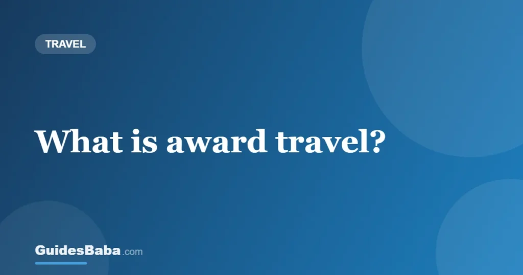 What is award travel? — GuidesBaba