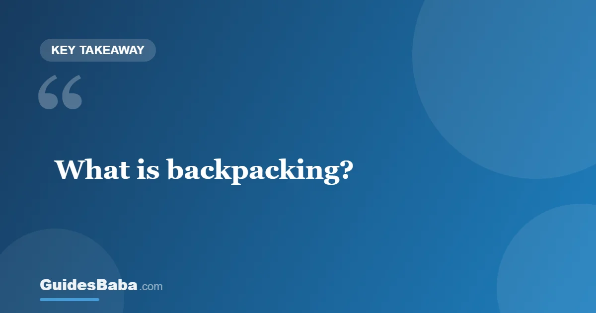 What Is Backpacking? A Beginner's Guide — GuidesBaba