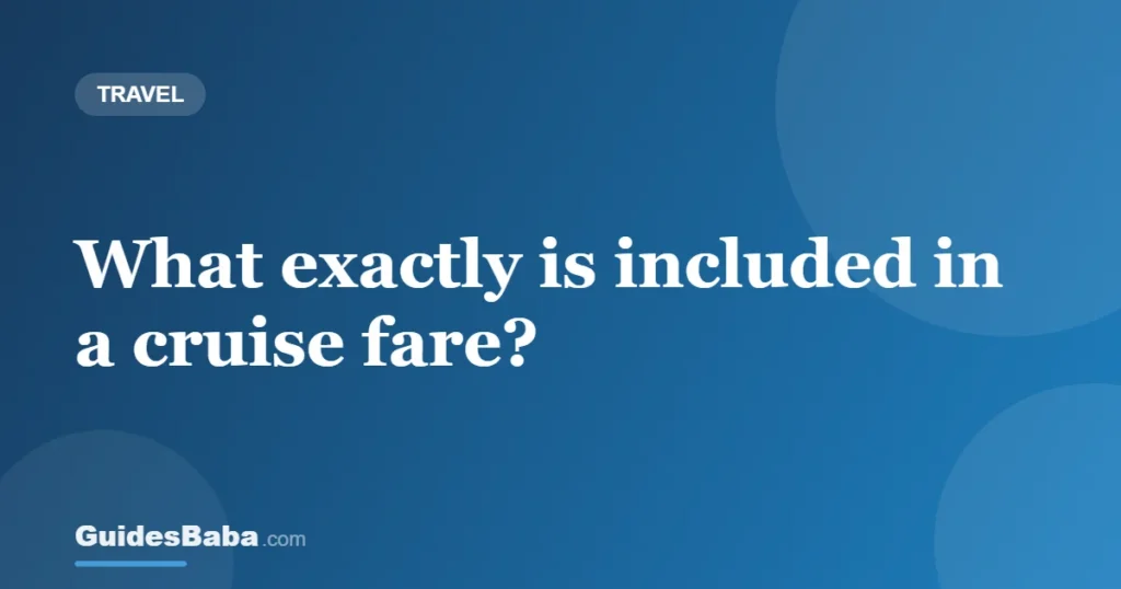 What exactly is included in a cruise fare? — GuidesBaba