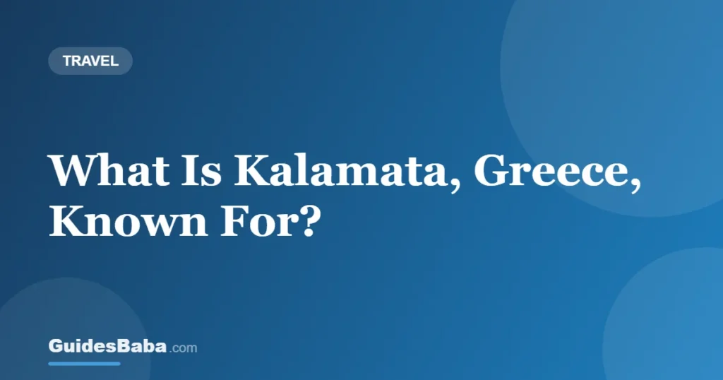 What Is Kalamata, Greece, Known For? — GuidesBaba
