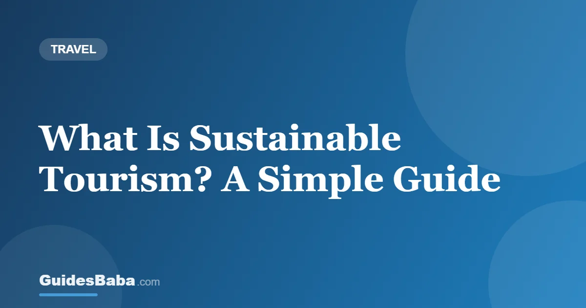 What Is Sustainable Tourism? A Simple Guide — GuidesBaba