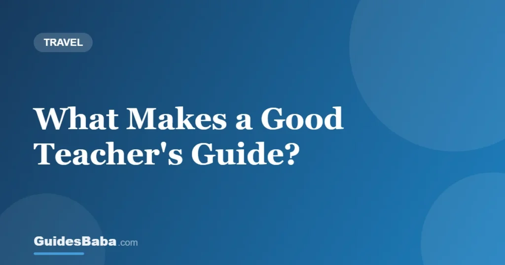 What Makes a Good Teacher's Guide? — GuidesBaba