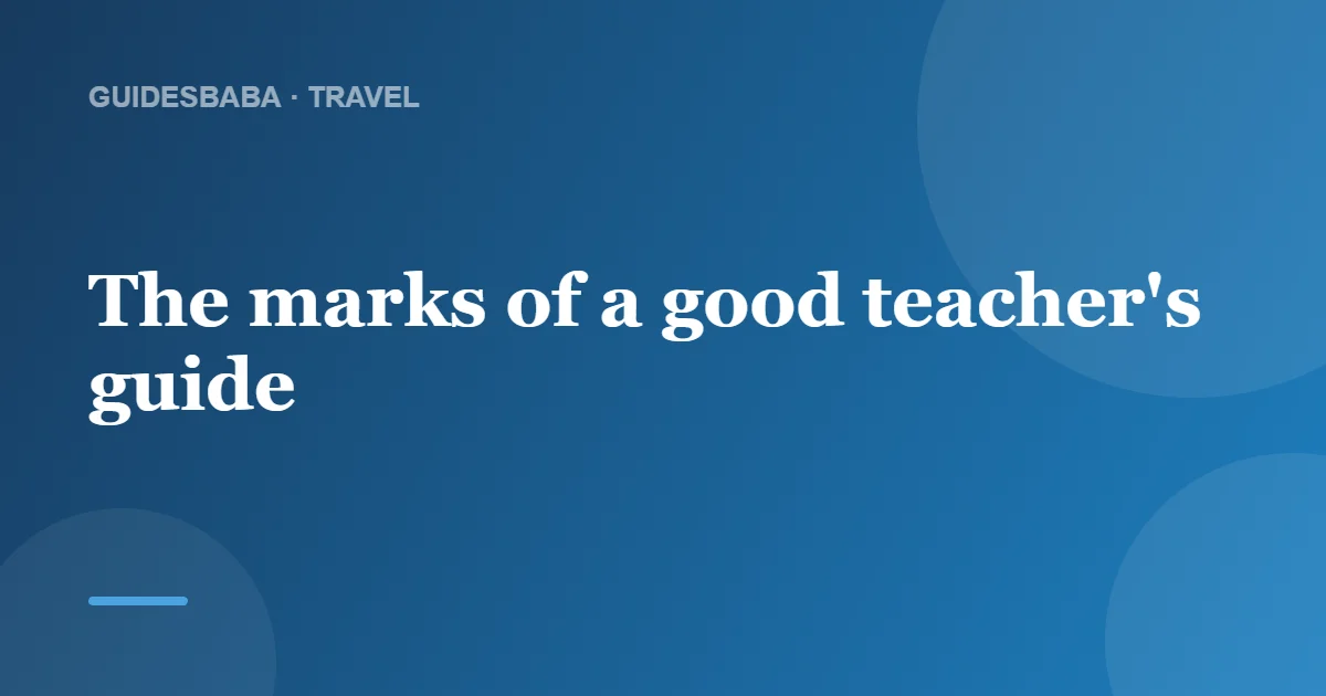 What Makes a Good Teacher's Guide? — GuidesBaba