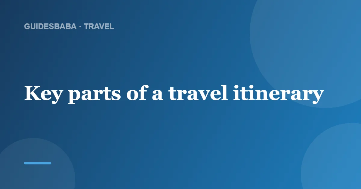 What Should a Travel Itinerary Include? — GuidesBaba