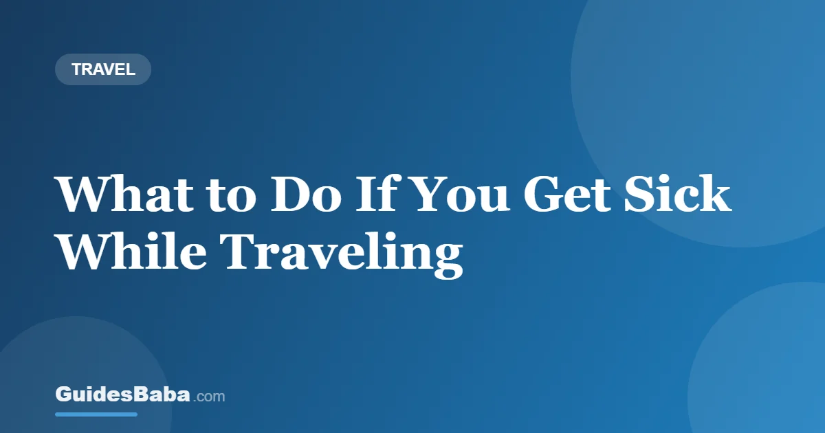 What to Do If You Get Sick While Traveling — GuidesBaba