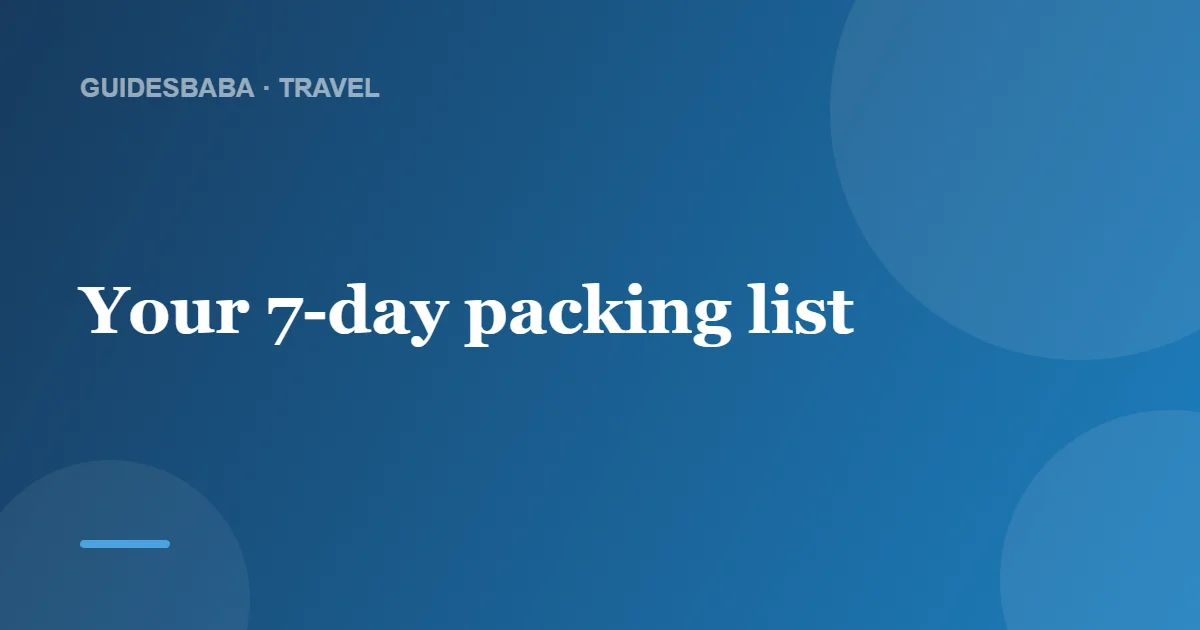 What Should You Pack for a 7-Day Trip? — GuidesBaba