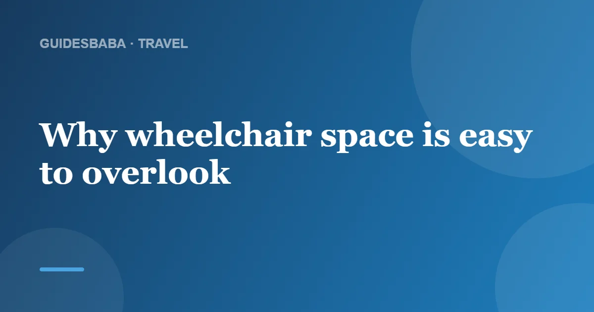 Is there room for my wheelchair? How to check accessible space when you travel — GuidesBaba