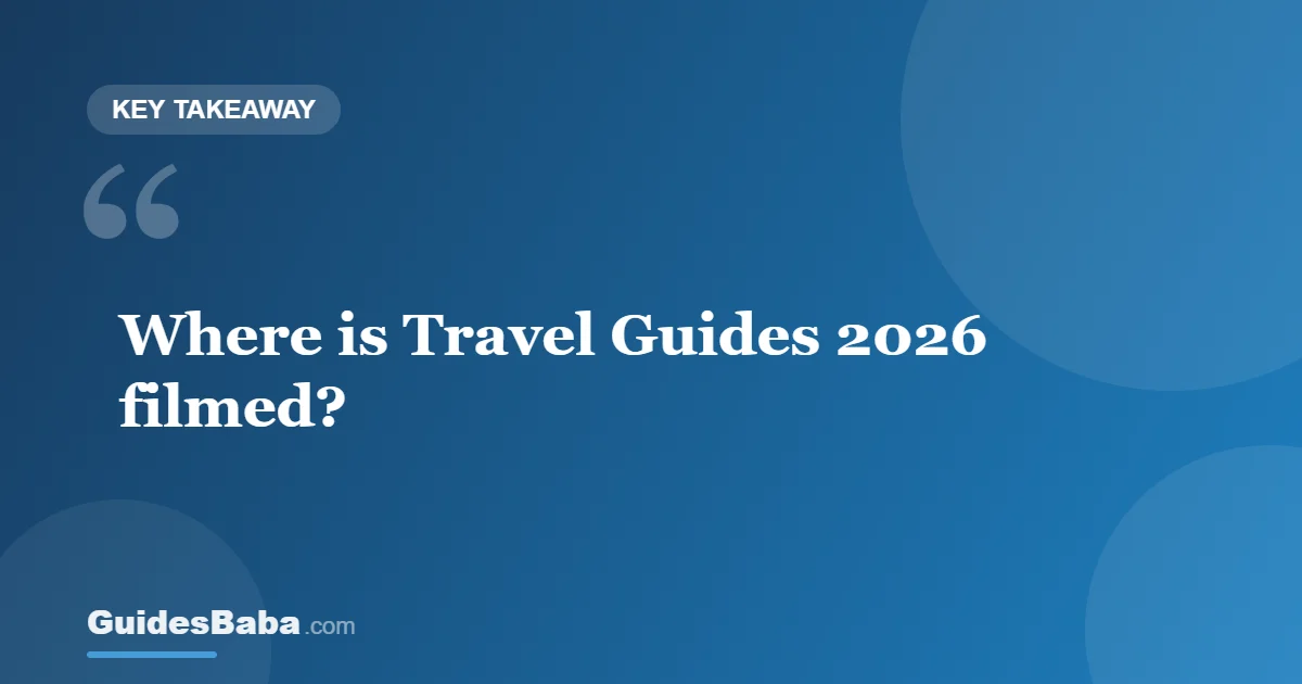 Where Is Travel Guides 2026 Filmed? — GuidesBaba