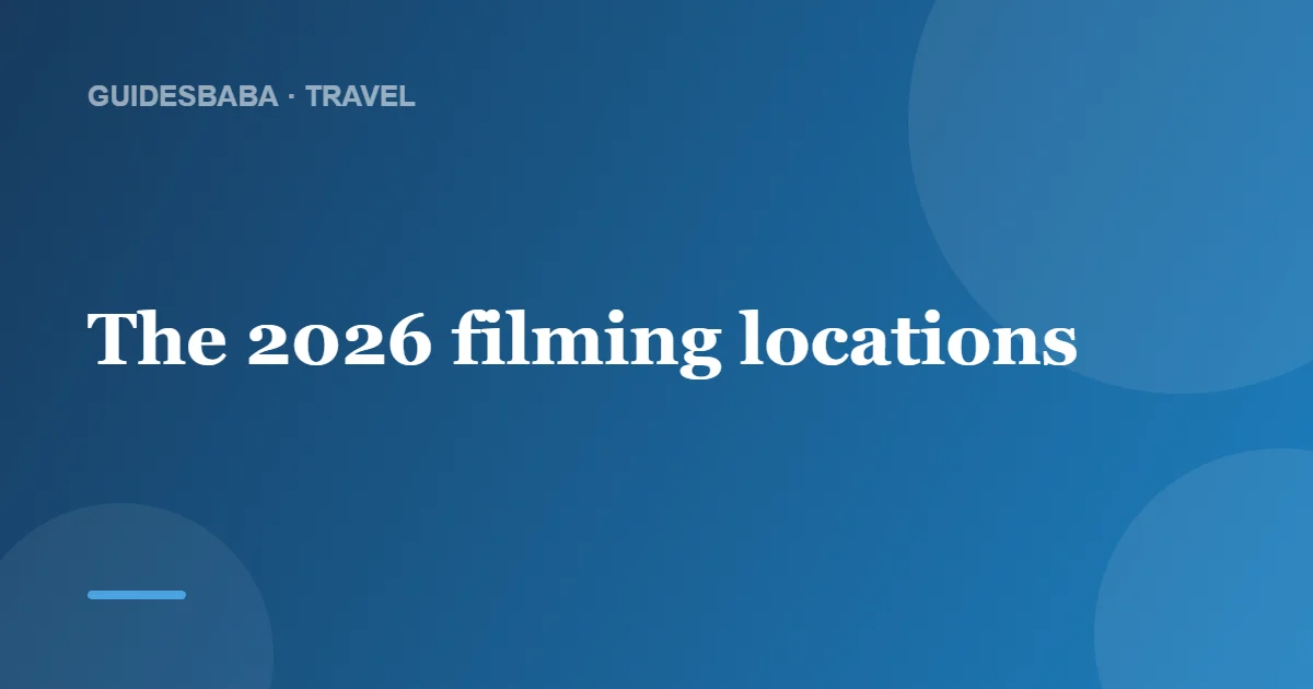Where Is Travel Guides 2026 Filmed? — GuidesBaba