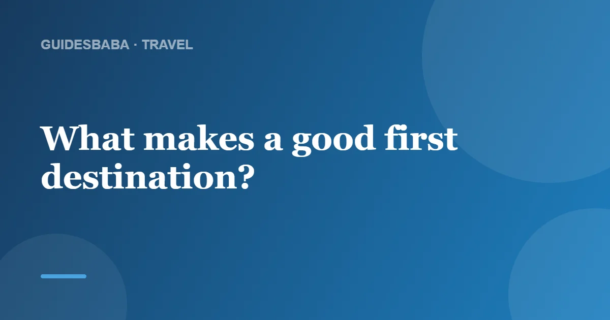 Where should I travel for the first time? — GuidesBaba