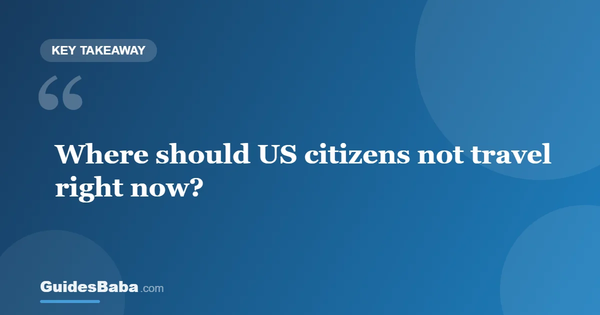 Where Should US Citizens Not Travel Right Now? — GuidesBaba