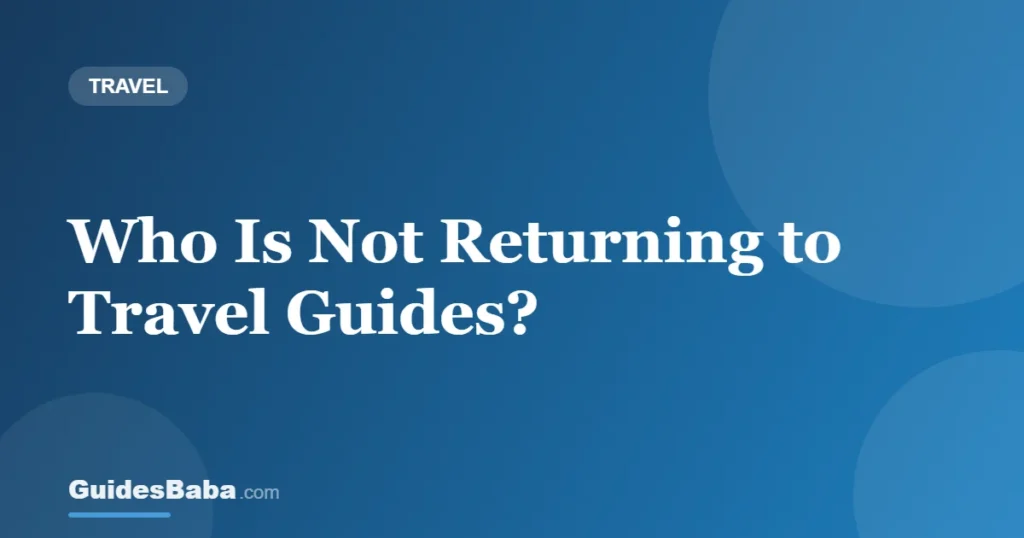 Who Is Not Returning to Travel Guides? — GuidesBaba